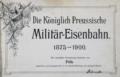 Königlich Preussische Militär-Eisenbahn, Die.